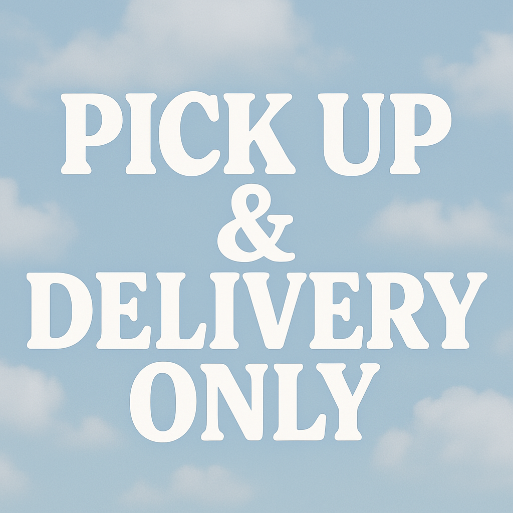 Pick Up & Delivery Only